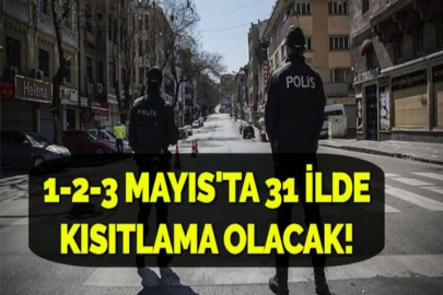 1-2-3 MAYIS'TA 31 İLDE KISITLAMA OLACAK!