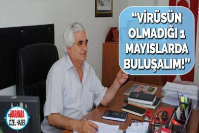 “VİRÜSÜN OLMADIĞI 1 MAYISLARDA BULUŞALIM!”