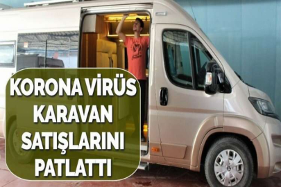 KORONA VİRÜS KARAVAN SATIŞLARINI PATLATTI