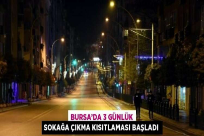 BURSA’DA 3 GÜNLÜK SOKAĞA ÇIKMA KISITLAMASI BAŞLADI