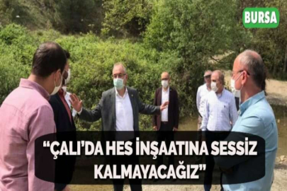 “ÇALI’DA HES İNŞAATINA SESSİZ KALMAYACAĞIZ”