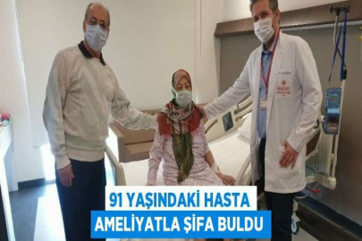 91 YAŞINDAKİ HASTA AMELİYATLA ŞİFA BULDU