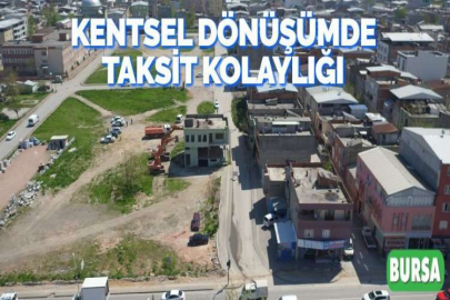 KENTSEL DÖNÜŞÜMDE TAKSİT KOLAYLIĞI