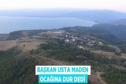 BAŞKAN USTA MADEN OCAĞINA DUR DEDİ