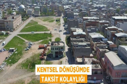 KENTSEL DÖNÜŞÜMDE TAKSİT KOLAYLIĞI