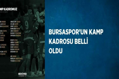 BURSASPOR’UN KAMP KADROSU BELLİ OLDU