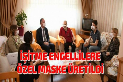 İŞİTME ENGELLİLERE ÖZEL MASKE ÜRETİLDİ