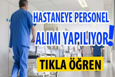 HASTANEYE PERSONEL ALIMI YAPILIYOR! TIKLA ÖĞREN