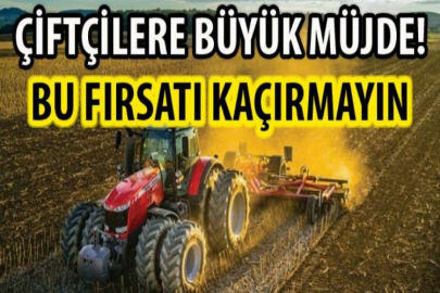 ÇİFTÇİLERE BÜYÜK MÜJDE!