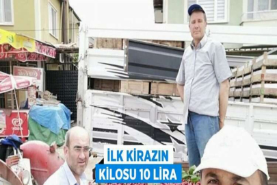 İLK KİRAZIN KİLOSU 10 LİRA