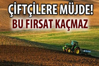 ÇİFTÇİLERE MÜJDE!