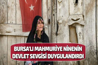 BURSA'LI MAHMURİYE NİNENİN DEVLET SEVGİSİ DUYGULANDIRDI