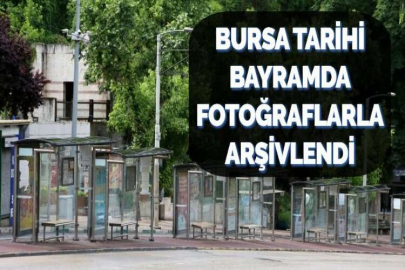 BURSA TARİHİ BAYRAMDA FOTOĞRAFLARLA ARŞİVLENDİ