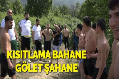 KISITLAMA BAHANE GÖLET ŞAHANE