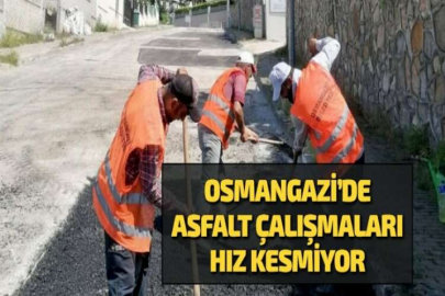 OSMANGAZİ’DE ASFALT ÇALIŞMALARI HIZ KESMİYOR