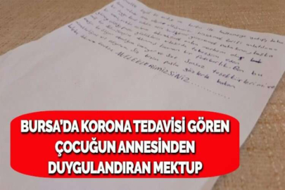 BURSA’DA KORONA TEDAVİSİ GÖREN ÇOCUĞUN ANNESİNDEN DUYGULANDIRAN MEKTUP