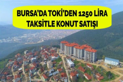 BURSA’DA TOKİ’DEN 1250 LİRA TAKSİTLE KONUT SATIŞI