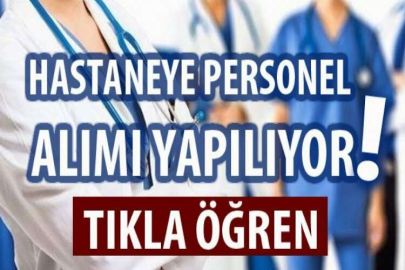 HASTANEYE PERSONEL ALIMI YAPILIYOR!