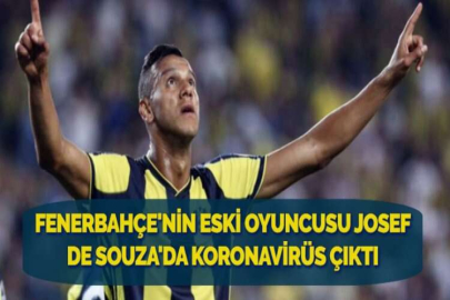 FENERBAHÇE'NİN ESKİ OYUNCUSU JOSEF DE SOUZA'DA KORONAVİRÜS ÇIKTI