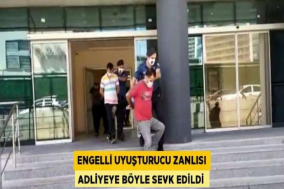 ENGELLİ UYUŞTURUCU ZANLISI ADLİYEYE BÖYLE SEVK EDİLDİ