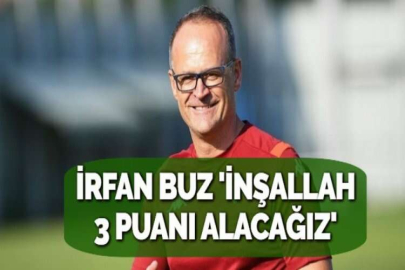 İRFAN BUZ  'İNŞALLAH 3 PUANI ALACAĞIZ'