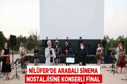 NİLÜFER’DE ARABALI SİNEMA NOSTALJİSİNE KONSERLİ FİNAL