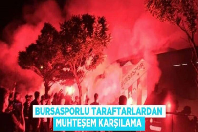 BURSASPORLU TARAFTARLARDAN MUHTEŞEM KARŞILAMA