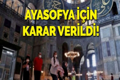 AYASOFYA İÇİN KARAR VERİLDİ!