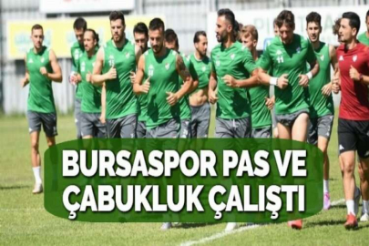 BURSASPOR PAS VE ÇABUKLUK ÇALIŞTI