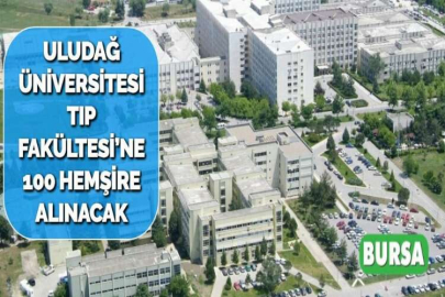 ULUDAĞ ÜNİVERSİTESİ TIP FAKÜLTESİ’NE 100 HEMŞİRE ALINACAK