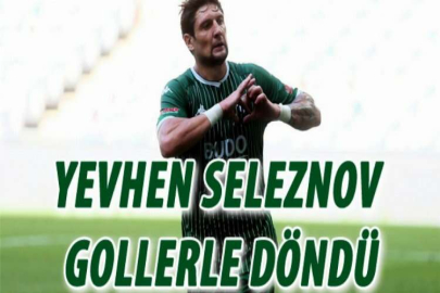 Yevhen Seleznov gollerle döndü