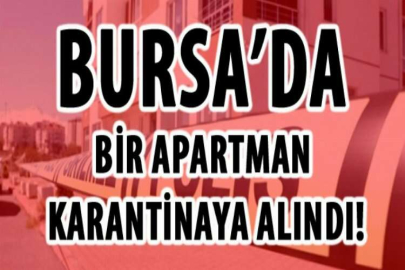 Bursa’da bir apartman karantinaya alındı