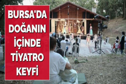 BURSA'DA DOĞANIN İÇİNDE TİYATRO KEYFİ