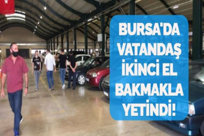 BURSA'DA VATANDAŞ İKİNCİ EL BAKMAKLA YETİNDİ!