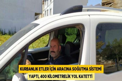 KURBANLIK ETLER İÇİN ARACINA SOĞUTMA SİSTEMİ YAPTI, 400 KİLOMETRELİK YOL KATETTİ