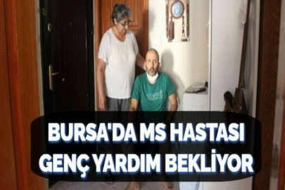 BURSA'DA MS HASTASI GENÇ YARDIM BEKLİYOR