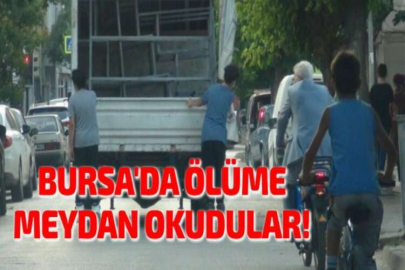 BURSA'DA ÖLÜME MEYDAN OKUDULAR!