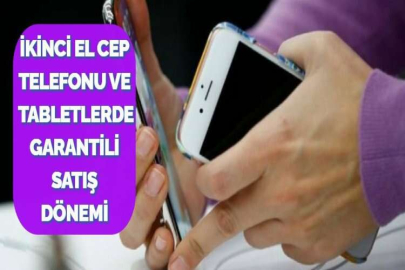 İKİNCİ EL CEP TELEFONU VE TABLETLERDE GARANTİLİ SATIŞ DÖNEMİ