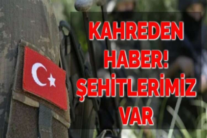 KAHREDEN HABER! ŞEHİTLERİMİZ VAR