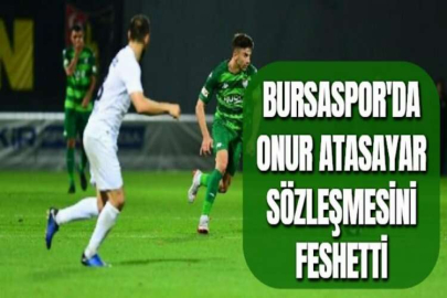 BURSASPOR'DA ONUR ATASAYAR SÖZLEŞMESİNİ FESHETTİ