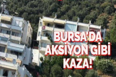 BURSA'DA AKSİYON GİBİ KAZA!