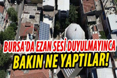 Bursa'da, ezan sesi duyulmayınca caminin minaresini yüksek binanın çatısına yaptılar