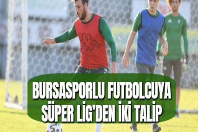 BURSASPORLU FUTBOLCUYA SÜPER LİG’DEN İKİ TALİP