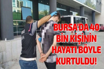 BURSA'DA 40 BİN KİŞİNİN HAYATI BÖYLE KURTULDU!