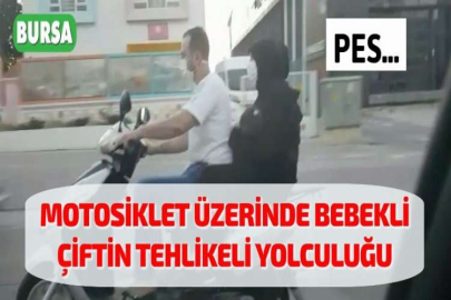 MOTOSİKLET ÜZERİNDE BEBEKLİ ÇİFTİN TEHLİKELİ YOLCULUĞU