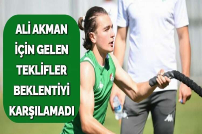 ALİ AKMAN İÇİN GELEN TEKLİFLER BEKLENTİYİ KARŞILAMADI