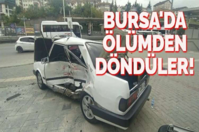 BURSA'DA ÖLÜMDEN DÖNDÜLER!