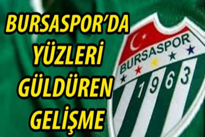 Bursaspor’da yüzleri güldüren gelişme