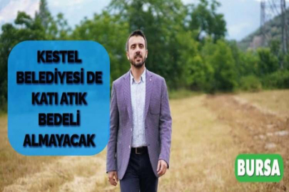 KESTEL BELEDİYESİ DE KATI ATIK BEDELİ ALMAYACAK