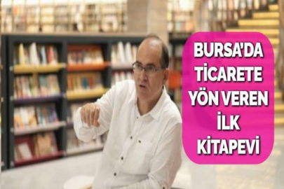 BURSA’DA TİCARETE YÖN VEREN İLK KİTAPEVİ